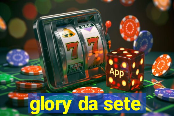 glory da sete
